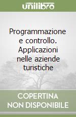 Programmazione e controllo. Applicazioni nelle aziende turistiche libro