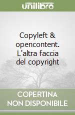 Copyleft & opencontent. L'altra faccia del copyright libro