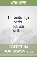 In fondo agli occhi. Ritratti siciliani