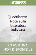 Quadrilatero. Note sulla letteratura boliviana libro