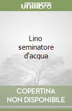 Lino seminatore d'acqua libro