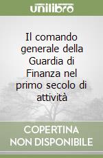 Il comando generale della Guardia di Finanza nel primo secolo di attività libro