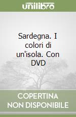 Sardegna. I colori di un'isola. Con DVD libro