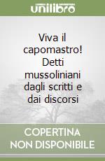 Viva il capomastro! Detti mussoliniani dagli scritti e dai discorsi