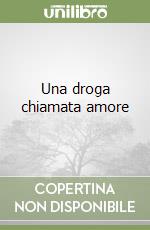Una droga chiamata amore