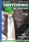 Canyoning nord Italia. 100 percorsi scelti libro di Van Duin Pascal