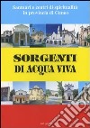 Sorgenti di acqua viva. Santuari e centri di spiritualità in provincia di Cuneo libro