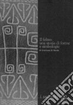 Il feltro. Una storia di forme e simbologie libro