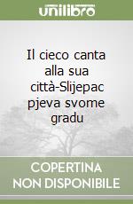 Il cieco canta alla sua città-Slijepac pjeva svome gradu libro