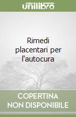 Rimedi placentari per l'autocura libro