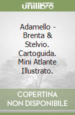 Adamello - Brenta & Stelvio. Cartoguida. Mini Atlante Illustrato. libro