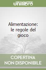 Alimentazione: le regole del gioco libro