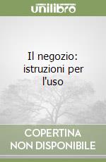 Il negozio: istruzioni per l'uso libro