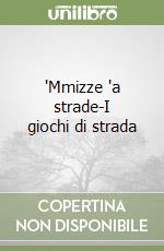 'Mmizze 'a strade-I giochi di strada libro