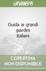 Guida ai grandi giardini italiani