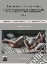 Traversing the censuries. A lively and entertaining guide to english and american literature. Vol. 2: From the victorian period ro the contemporary libro