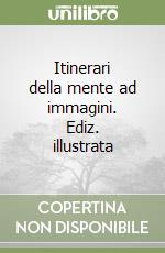 Itinerari della mente ad immagini. Ediz. illustrata libro