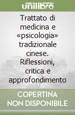 Trattato di medicina e «psicologia» tradizionale cinese. Riflessioni, critica e approfondimento libro