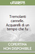 Tremolanti cannelle. Acquarelli di un tempo che fu libro