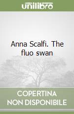 Anna Scalfi. The fluo swan