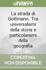 La strada di Gottmann. Tra universalismi della storia e particolarismi della geografia