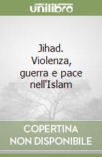 Jihad. Violenza, guerra e pace nell'Islam libro