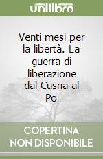 Venti mesi per la libertà. La guerra di liberazione dal Cusna al Po libro