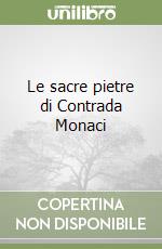 Le sacre pietre di Contrada Monaci