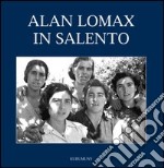 Alan Lomax in Salento. Le fotografie del 1954. Ediz. illustrata libro