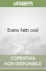 Erano fatti così libro