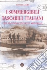 I sommergibili tascabili italiani. Nel secondo conflitto mondiale libro