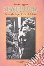 Per amor di patria! Storie della Repubblica Sociale Italiana libro