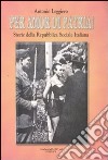 Per amor di patria! Storie della Repubblica Sociale Italiana libro di Leggiero Antonio