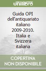 Guida OPI dell'antiquariato italiano 2009-2010. Italia e Svizzera italiana