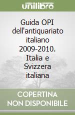 Guida OPI dell'antiquariato italiano 2009-2010. Italia e Svizzera italiana libro