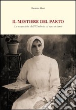 Il mestiere del parto. Le ostetriche dell'Umbria si raccontano libro