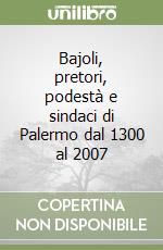 Bajoli, pretori, podestà e sindaci di Palermo dal 1300 al 2007 libro