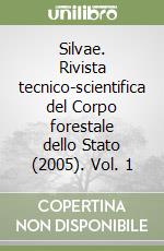 Silvae. Rivista tecnico-scientifica del Corpo forestale dello Stato (2005). Vol. 1 libro