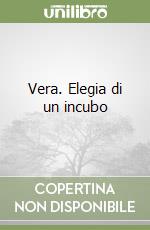 Vera. Elegia di un incubo libro