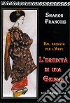 Dal passato per l'arte: l'eredità di una geisha libro