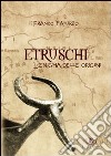 Etruschi. L'enigma delle origini libro di Paturzo Franco