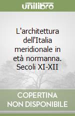 L'architettura dell'Italia meridionale in età normanna. Secoli XI-XII