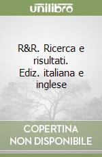 R&R. Ricerca e risultati. Ediz. italiana e inglese