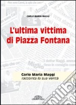 L'ultima vittima di piazza Fontana. Carlo Maria Maggi racconta la sua verità