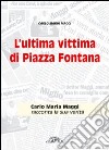 L'ultima vittima di piazza Fontana. Carlo Maria Maggi racconta la sua verità libro