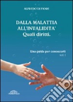 Dalla malattia all'invalidità. Quali diritti. Una guida per conoscerli. Vol. 1 libro