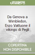 Da Genova a Wimbledon. Enzo Vattuone il vikingo di Pegli libro