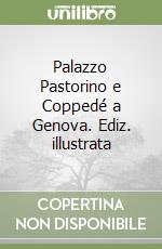 Palazzo Pastorino e Coppedé a Genova. Ediz. illustrata libro