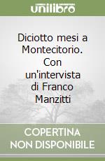 Diciotto mesi a Montecitorio. Con un'intervista di Franco Manzitti libro