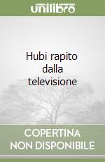 Hubi rapito dalla televisione